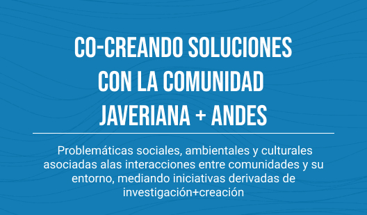 Co-creando soluciones con la comunidad Pontificia Universidad Javeriana